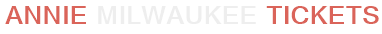Annie Milwaukee Tickets